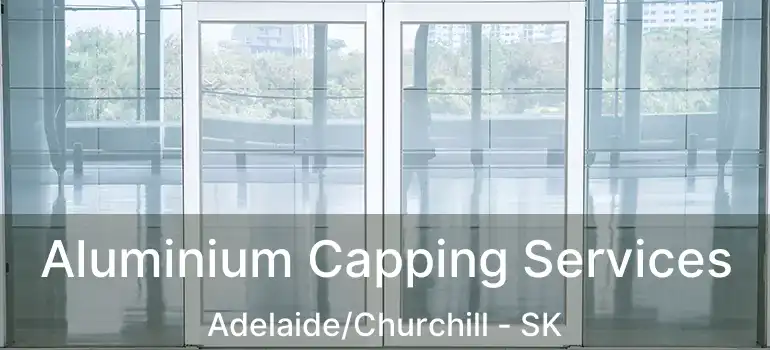  Aluminium Capping Services Adelaide/Churchill - SK