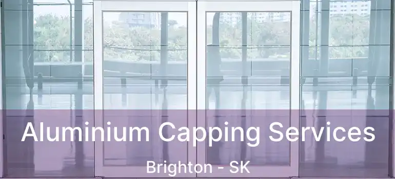  Aluminium Capping Services Brighton - SK