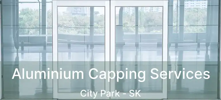  Aluminium Capping Services City Park - SK