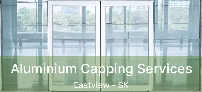  Aluminium Capping Services Eastview - SK