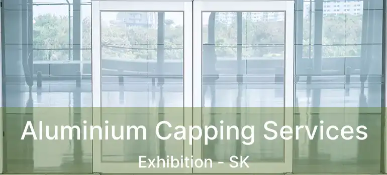  Aluminium Capping Services Exhibition - SK