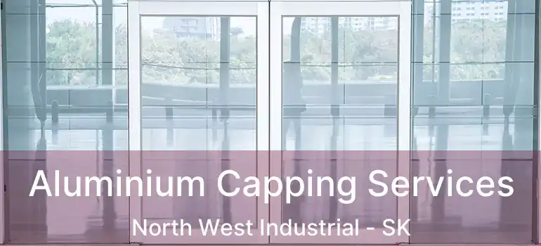  Aluminium Capping Services North West Industrial - SK