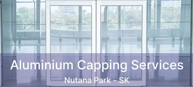  Aluminium Capping Services Nutana Park - SK