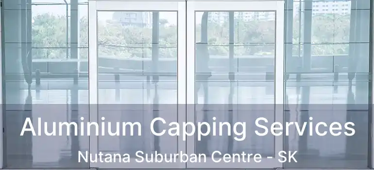  Aluminium Capping Services Nutana Suburban Centre - SK