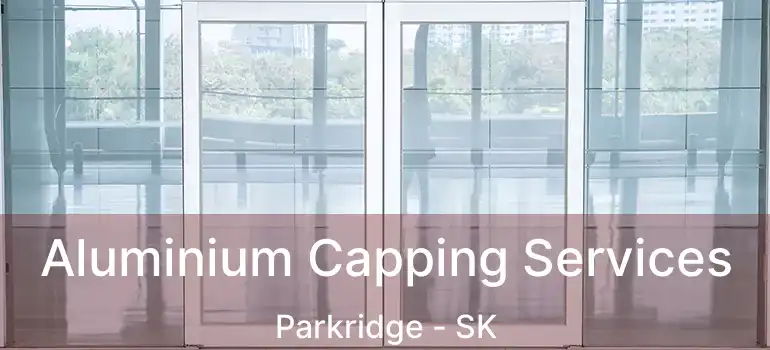  Aluminium Capping Services Parkridge - SK