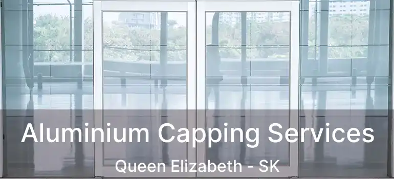  Aluminium Capping Services Queen Elizabeth - SK