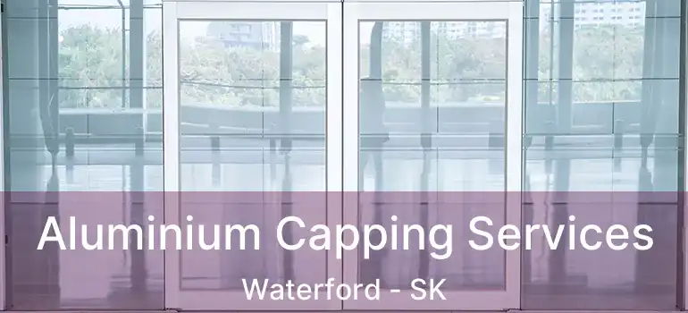  Aluminium Capping Services Waterford - SK