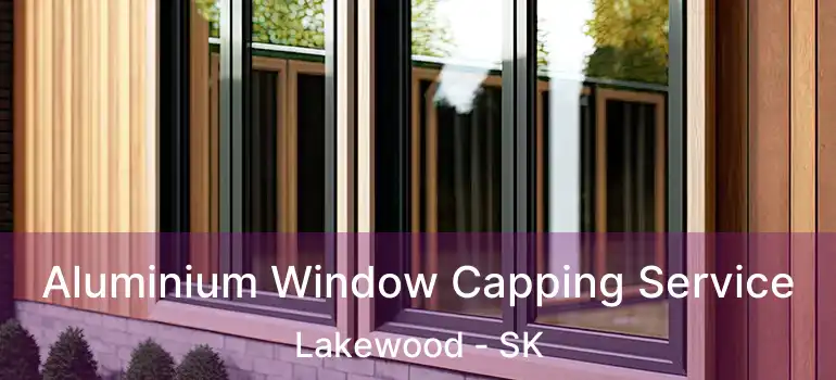  Aluminium Window Capping Service Lakewood - SK