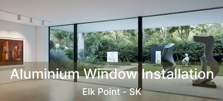  Aluminium Window Installation Elk Point - SK