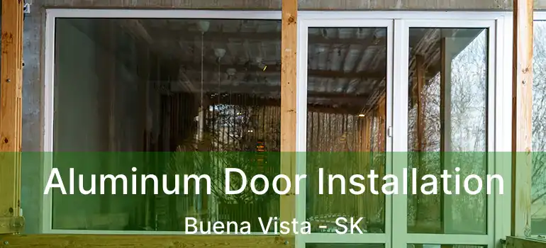  Aluminum Door Installation Buena Vista - SK