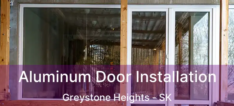  Aluminum Door Installation Greystone Heights - SK