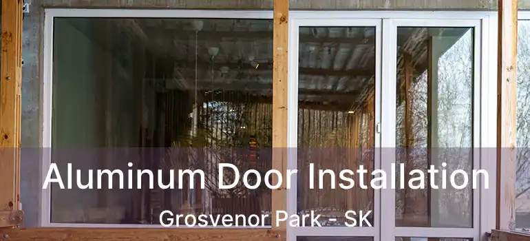  Aluminum Door Installation Grosvenor Park - SK