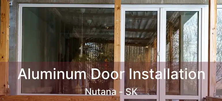  Aluminum Door Installation Nutana - SK