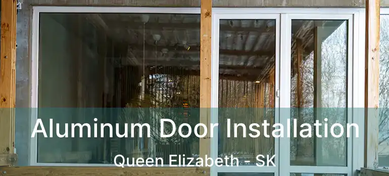  Aluminum Door Installation Queen Elizabeth - SK