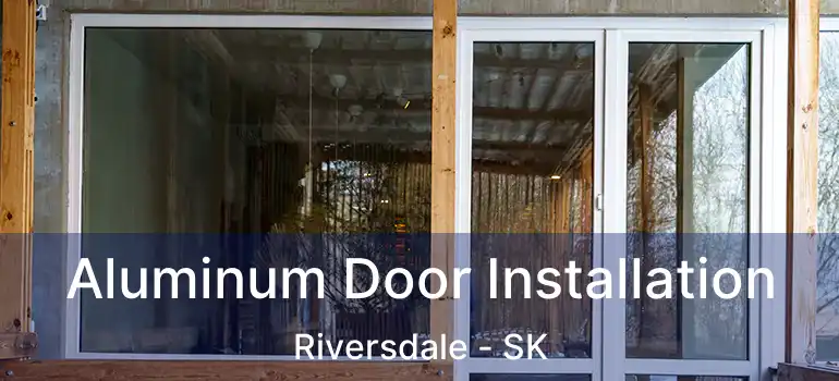  Aluminum Door Installation Riversdale - SK