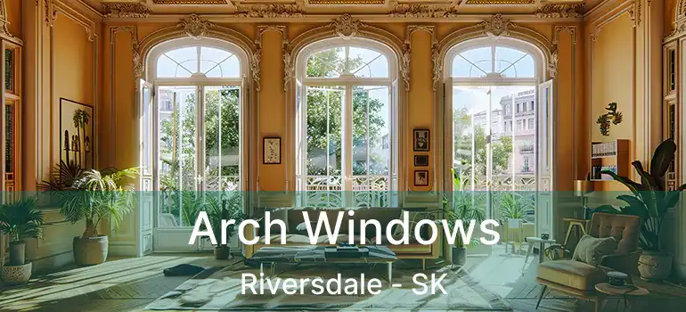  Arch Windows Riversdale - SK