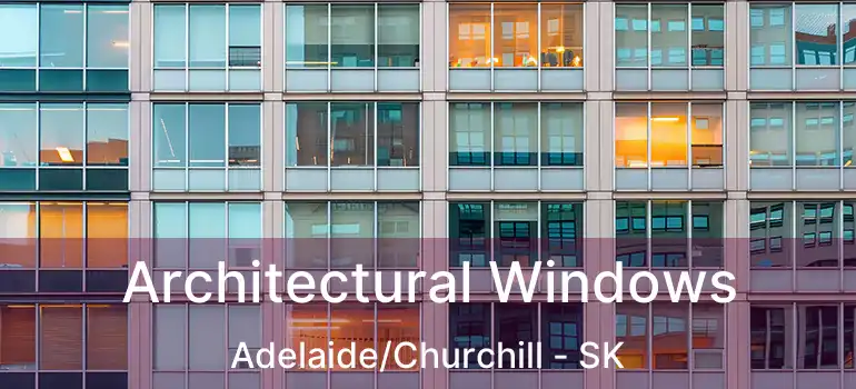  Architectural Windows Adelaide/Churchill - SK