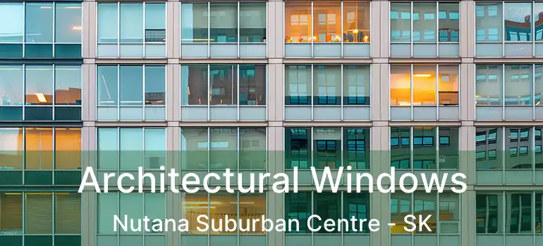  Architectural Windows Nutana Suburban Centre - SK