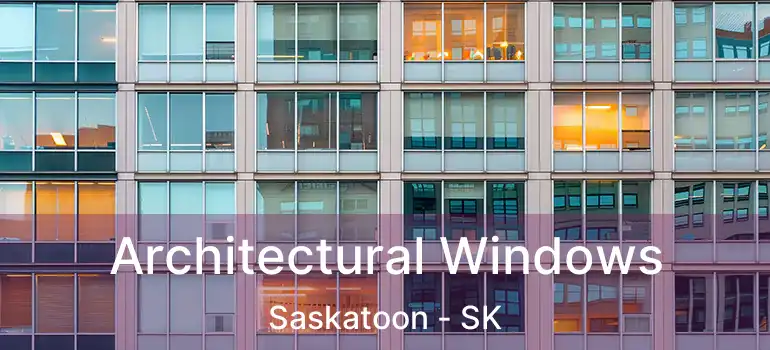  Architectural Windows Saskatoon - SK