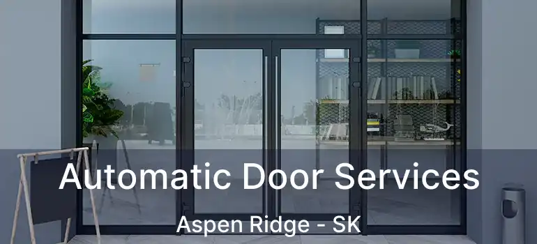  Automatic Door Services Aspen Ridge - SK