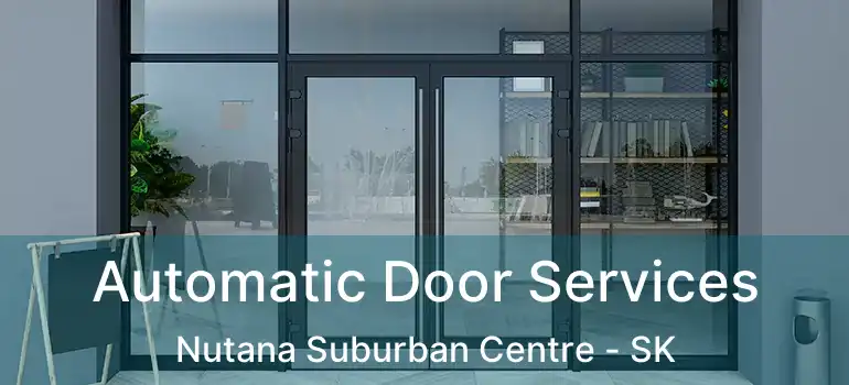  Automatic Door Services Nutana Suburban Centre - SK