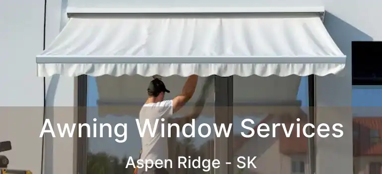  Awning Window Services Aspen Ridge - SK