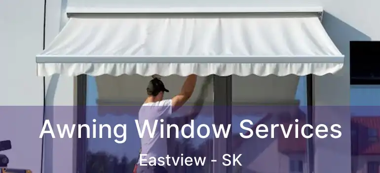  Awning Window Services Eastview - SK