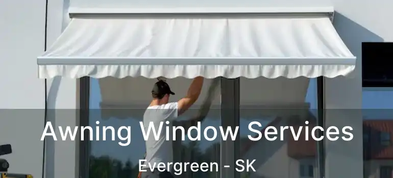  Awning Window Services Evergreen - SK