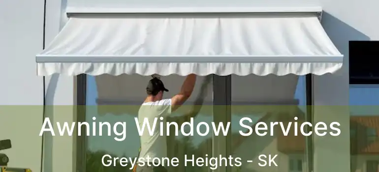  Awning Window Services Greystone Heights - SK