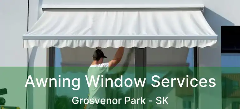  Awning Window Services Grosvenor Park - SK