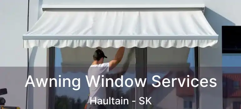  Awning Window Services Haultain - SK