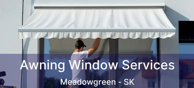  Awning Window Services Meadowgreen - SK