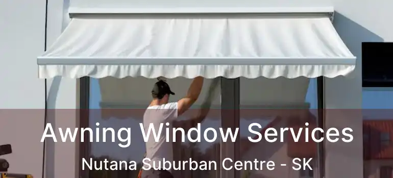  Awning Window Services Nutana Suburban Centre - SK