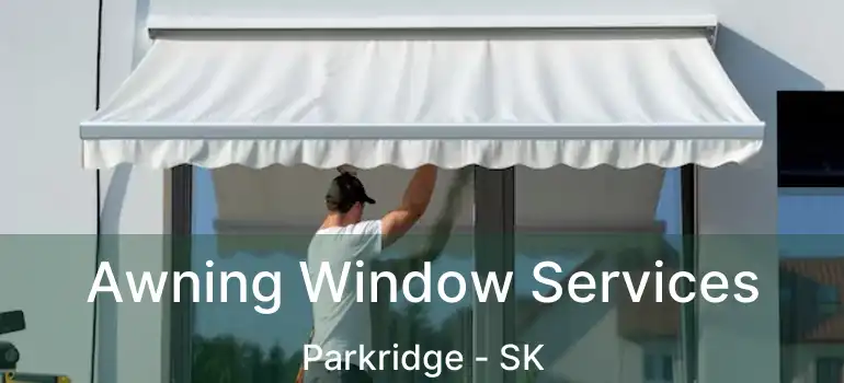  Awning Window Services Parkridge - SK