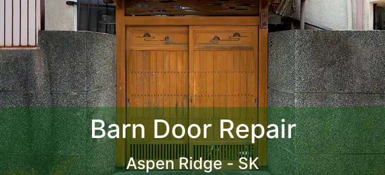  Barn Door Repair Aspen Ridge - SK