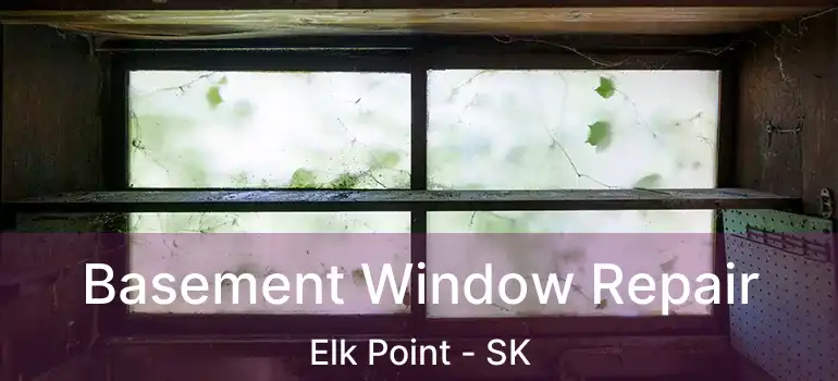  Basement Window Repair Elk Point - SK