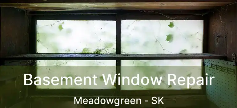  Basement Window Repair Meadowgreen - SK