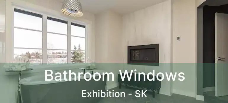  Bathroom Windows Exhibition - SK