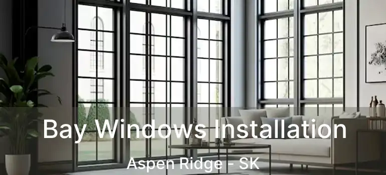  Bay Windows Installation Aspen Ridge - SK