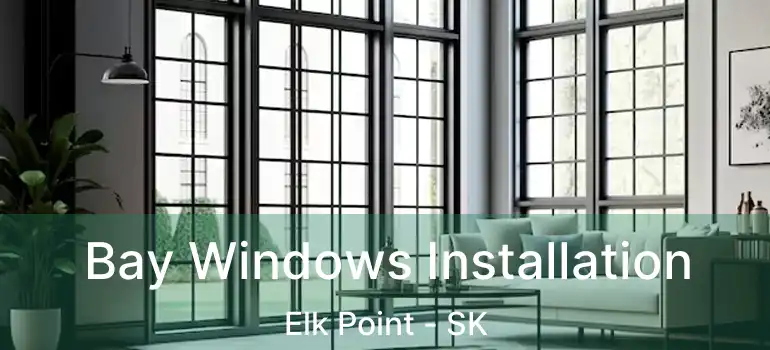  Bay Windows Installation Elk Point - SK