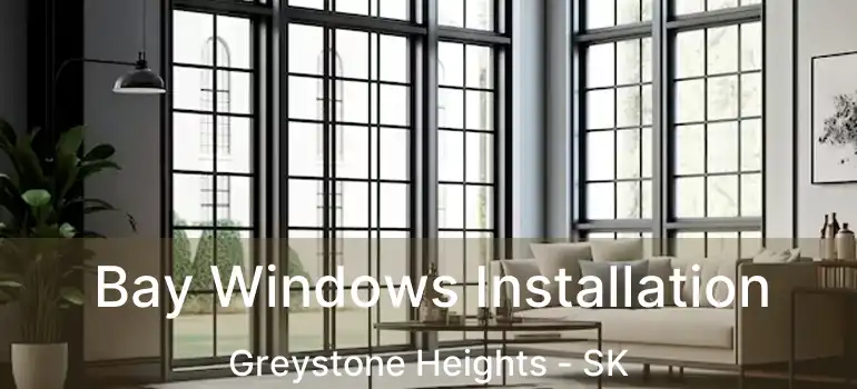  Bay Windows Installation Greystone Heights - SK