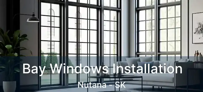  Bay Windows Installation Nutana - SK