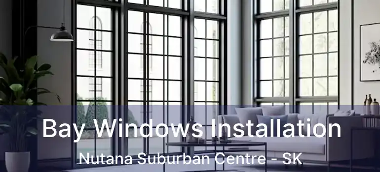  Bay Windows Installation Nutana Suburban Centre - SK