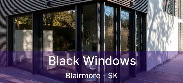  Black Windows Blairmore - SK