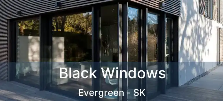  Black Windows Evergreen - SK