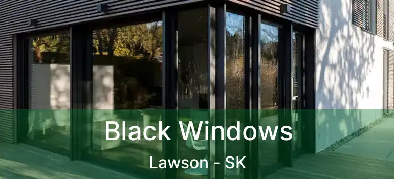  Black Windows Lawson - SK