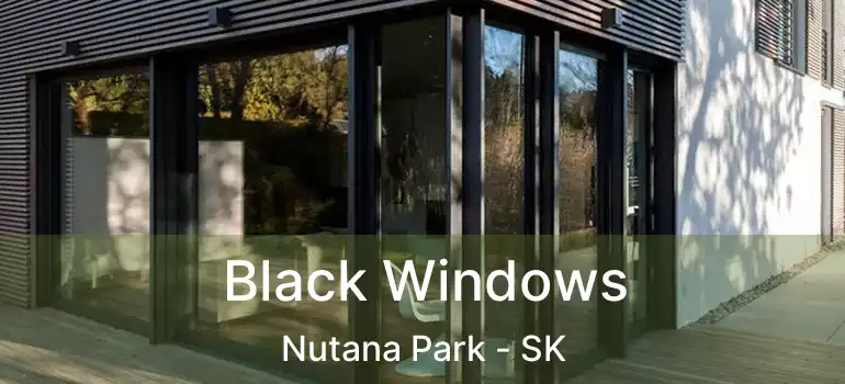  Black Windows Nutana Park - SK