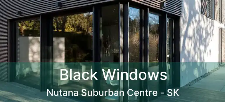  Black Windows Nutana Suburban Centre - SK