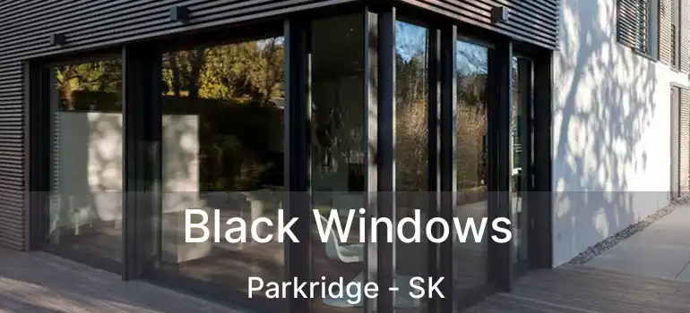  Black Windows Parkridge - SK