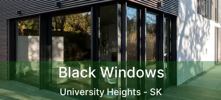  Black Windows University Heights - SK